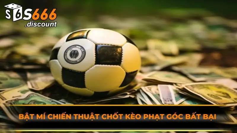 Bật mí chiến thuật chốt kèo phạt góc bất bại
