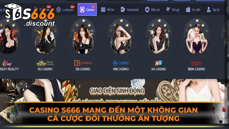 Casino S666 mang đến một không gian cá cược đổi thưởng ấn tượng
